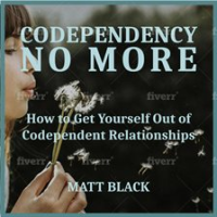 Codependency_No_More__How_to_Get_Yourself_Out_of_Codependent_Relationships